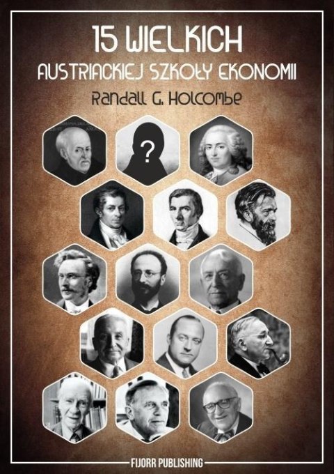 15 wielkich austriackiej szkoły ekonomii 15 wielkich austriackiej szkoły ekonomii
