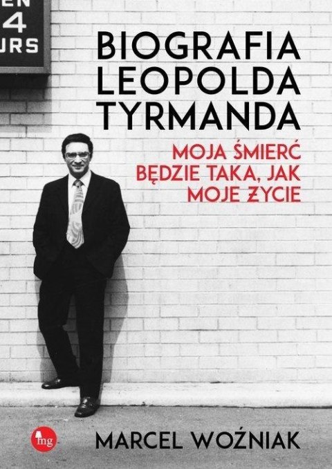 Biografia Leopolda Tyrmanda. Moja śmierć będzie... Biografia Leopolda Tyrmanda. Moja śmierć będzie...