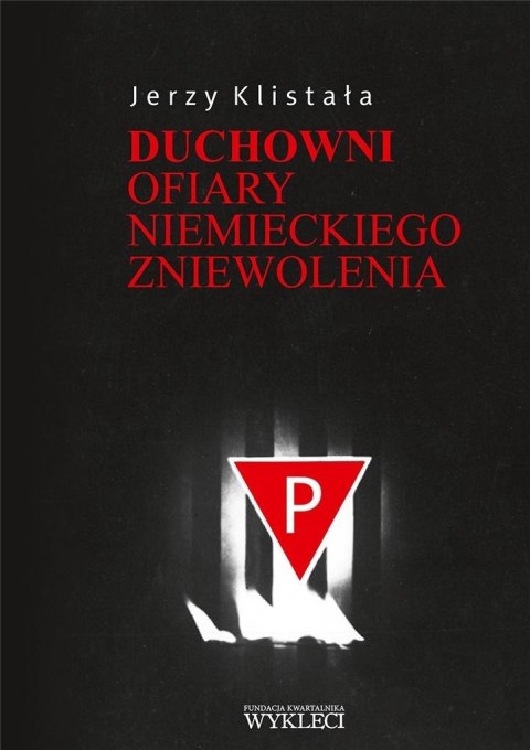 Duchowni. Ofiary niemieckiego zniewolenia Duchowni. Ofiary niemieckiego zniewolenia
