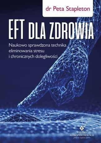 EFT dla zdrowia. Sprawdzona naukowo technika.. EFT dla zdrowia. Sprawdzona naukowo technika..