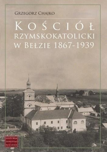 Kościół rzymskokatolicki w Bełzie 1867-1939 Kościół rzymskokatolicki w Bełzie 1867-1939