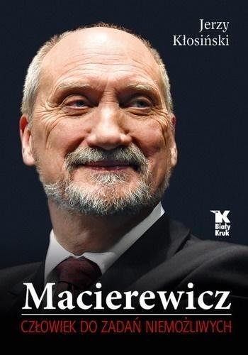Macierewicz. Człowiek do zadań niemożliwych Macierewicz. Człowiek do zadań niemożliwych