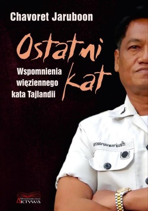 Ostatni kat. Wspomnienia więziennego kata Tajlandi Ostatni kat. Wspomnienia więziennego kata Tajlandi