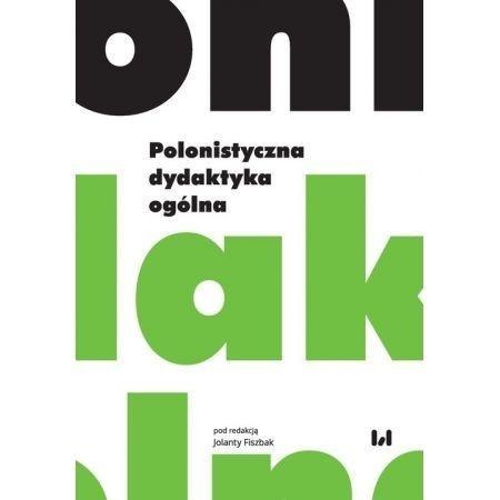 Polonistyczna dydaktyka ogólna Polonistyczna dydaktyka ogólna