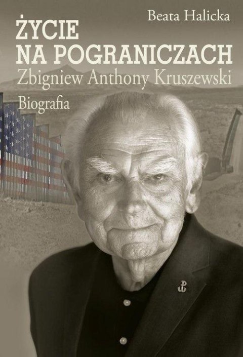 Życie na pograniczach. Zbigniew Anthony Kruszewski Życie na pograniczach. Zbigniew Anthony Kruszewski