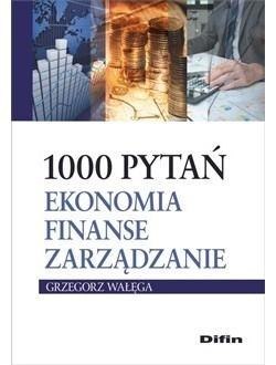 1000 pytań. Ekonomia, finanse, zarządzanie 1000 pytań. Ekonomia, finanse, zarządzanie