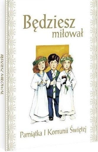 Będziesz miłował. Pamiątka I Komunii Świętej Będziesz miłował. Pamiątka I Komunii Świętej