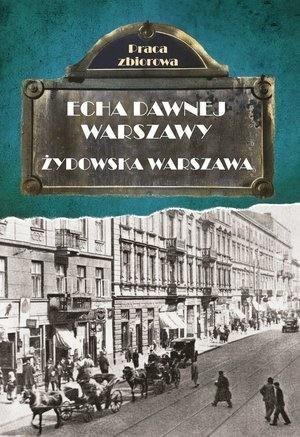 Echa dawnej Warszawy. Żydowska Warszawa Echa dawnej Warszawy. Żydowska Warszawa