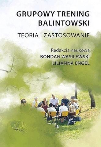 Grupowy trening balintowski. Teoria i zastosowanie Grupowy trening balintowski. Teoria i zastosowanie