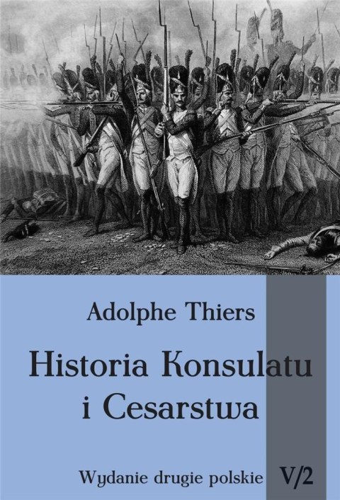 Historia Konsulatu i Cesarstwa T.5 cz.2 Historia Konsulatu i Cesarstwa T.5 cz.2