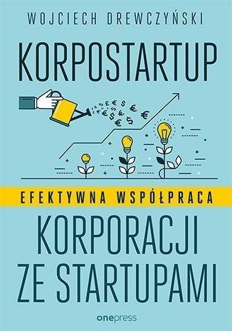 Korpostartup. Efektywna współpraca korporacji... Korpostartup. Efektywna współpraca korporacji...