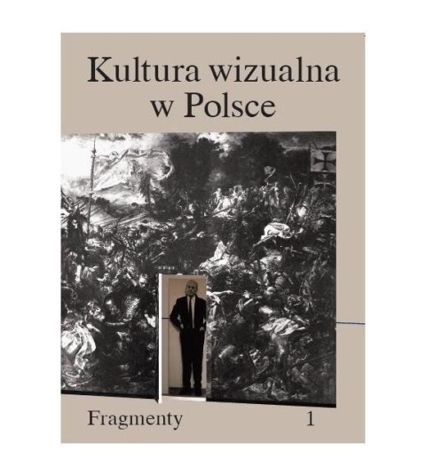 Kultura wizualna w Polsce. Tom 1. Fragmenty Kultura wizualna w Polsce. Tom 1. Fragmenty