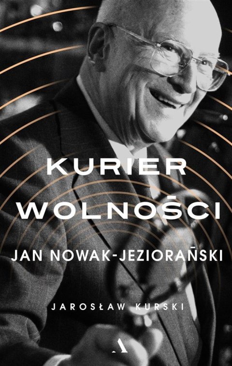 Kurier wolności. Jan Nowak-Jeziorański Kurier wolności. Jan Nowak-Jeziorański