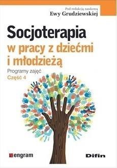 Socjoterapia w pracy z dziećmi i młodzieżą T.4 Socjoterapia w pracy z dziećmi i młodzieżą T.4