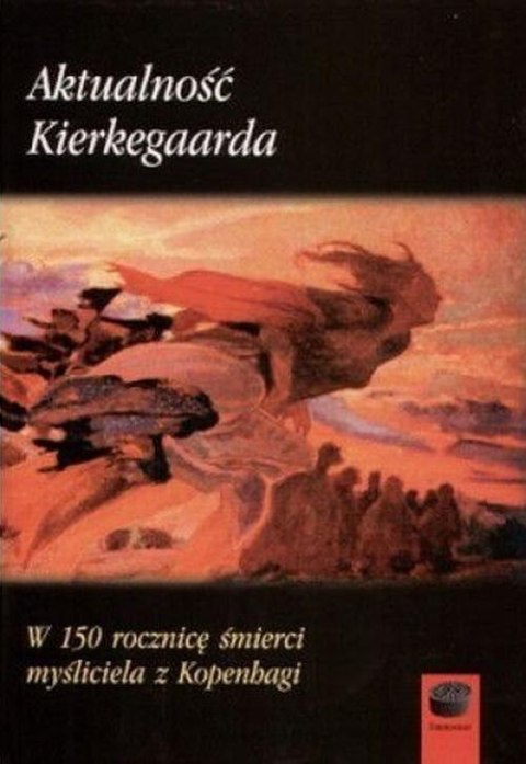 Aktualność Kierkegaarda. W 150 rocznicę śmierci... Aktualność Kierkegaarda. W 150 rocznicę śmierci...