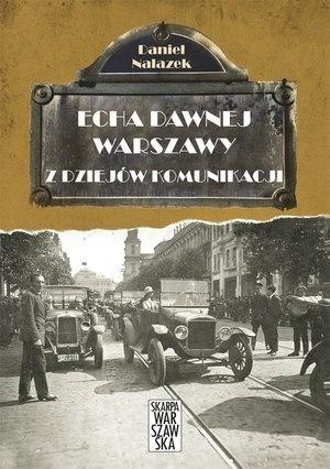 Echa dawnej Warszawy. Z dziejów komunikacji Echa dawnej Warszawy. Z dziejów komunikacji