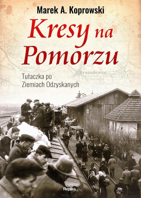 Kresy na Pomorzu.Tułaczka pod Ziemiach Odzyskanych Kresy na Pomorzu.Tułaczka pod Ziemiach Odzyskanych