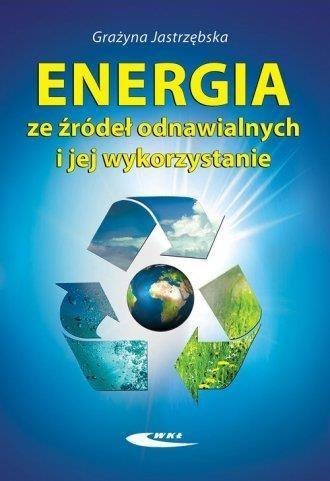 Energia ze źródeł odnawialnych i jej wykorzystanie Energia ze źródeł odnawialnych i jej wykorzystanie