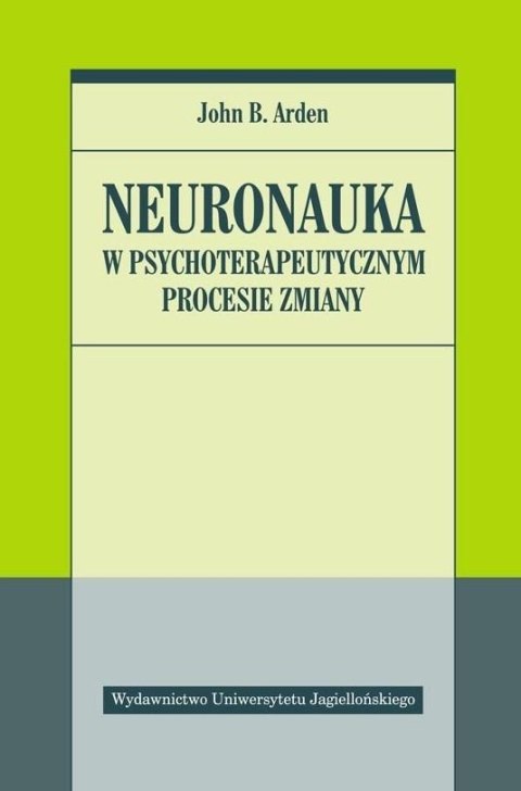 Neuronauka w psychoterapeutycznym procesie zmiany Neuronauka w psychoterapeutycznym procesie zmiany