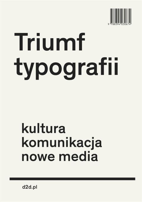 Triumf typografii.Kultura, komunikacja, nowe media Triumf typografii.Kultura, komunikacja, nowe media