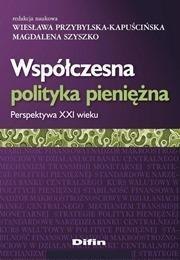 Współczesna polityka pieniężna. Perspektywa XXI w Współczesna polityka pieniężna. Perspektywa XXI w