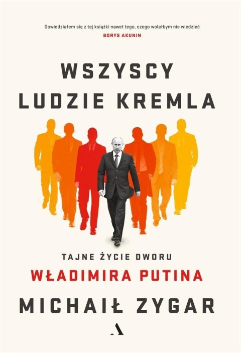 Wszyscy ludzie Kremla. Tajne życie dworu W.Putina Wszyscy ludzie Kremla. Tajne życie dworu W.Putina
