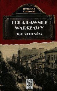 Echa dawnej Warszawy. 100 adresów Echa dawnej Warszawy. 100 adresów