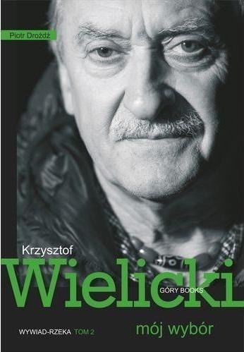 Mój wybór. Krzysztof Wielicki Tom II Mój wybór. Krzysztof Wielicki Tom II