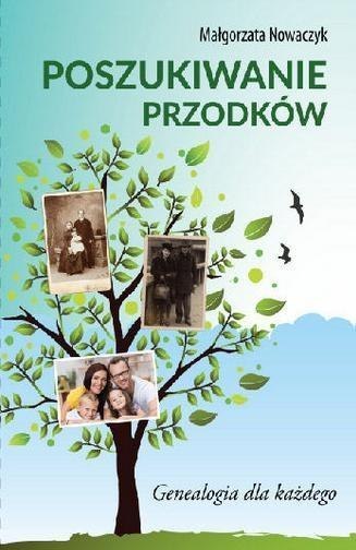 Poszukiwanie przodków. Genealogia dla każdego Poszukiwanie przodków. Genealogia dla każdego