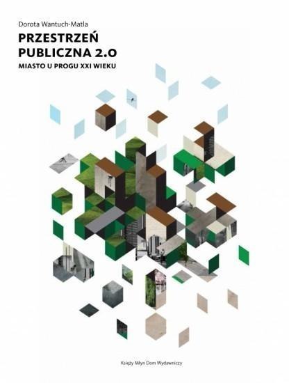 Przestrzeń publiczna 2.0. Miasto u progu XXI w. Przestrzeń publiczna 2.0. Miasto u progu XXI w.