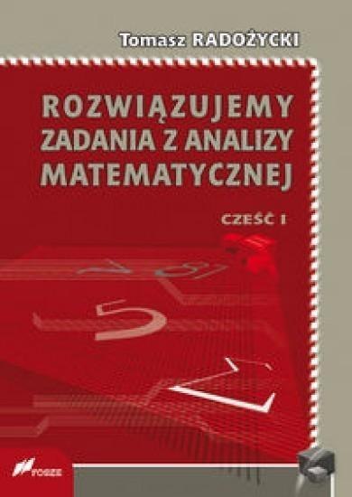 Rozwiązujemy zadania z analizy matematycznej 1 Rozwiązujemy zadania z analizy matematycznej 1