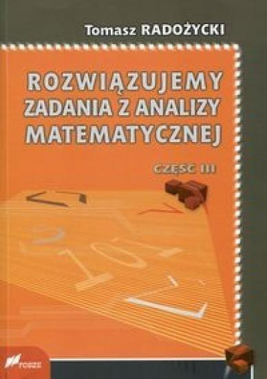 Rozwiązujemy zadania z analizy matematycznej 3 Rozwiązujemy zadania z analizy matematycznej 3