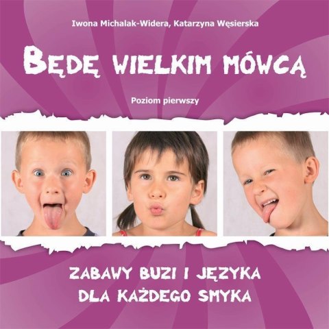 Będę wielkim mówcą. Poziom 1 Zabawy buzi i języka Będę wielkim mówcą. Poziom 1 Zabawy buzi i języka