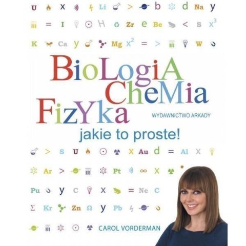 Biologia, chemia, fizyka. Jakie to proste! Biologia, chemia, fizyka. Jakie to proste!