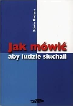 Jak mówić aby ludzie słuchali Jak mówić aby ludzie słuchali
