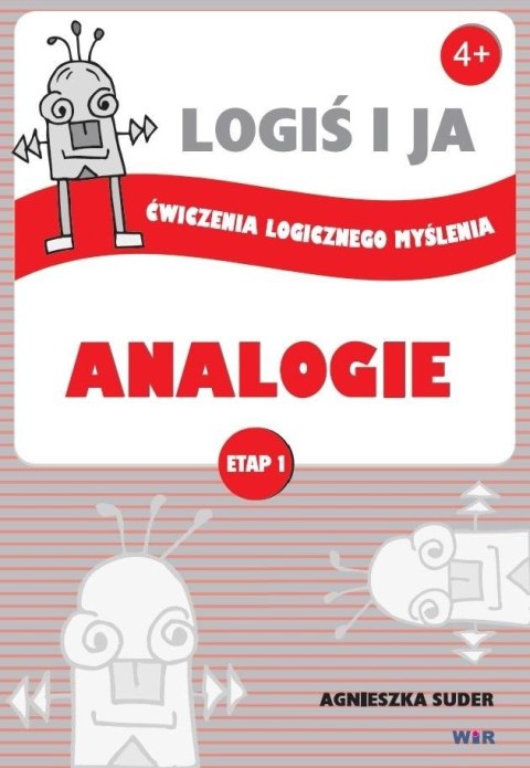 LOGIŚ I JA. Ćw. logicznego myśl. ANALOGIE - Etap I LOGIŚ I JA. Ćw. logicznego myśl. ANALOGIE - Etap I