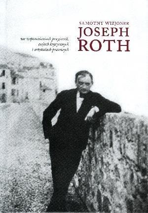 Samotny wizjoner. Joseph Roth Samotny wizjoner. Joseph Roth