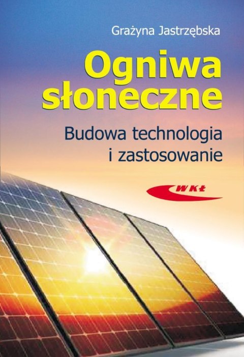 Ogniwa słoneczne. Budowa, technologia i zastosow. Ogniwa słoneczne. Budowa, technologia i zastosow.