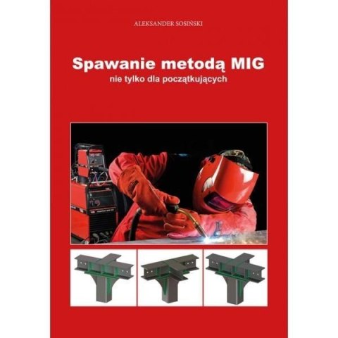 Spawanie metodą MIG nie tylko dla początkujących Spawanie metodą MIG nie tylko dla początkujących