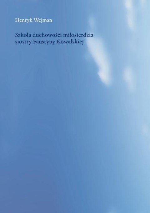 Szkoła duchowości miłosierdzia siostry Faustyny Szkoła duchowości miłosierdzia siostry Faustyny