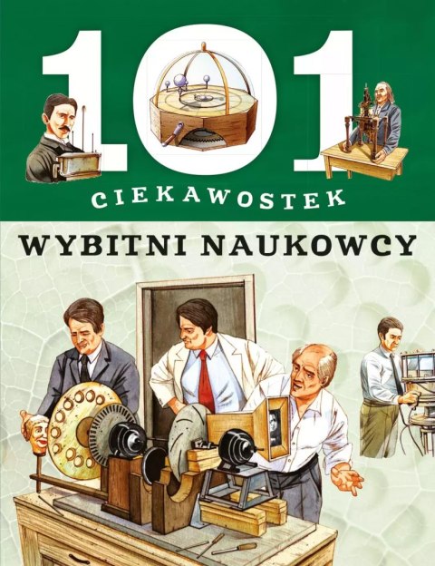 101 ciekawostek. Wybitni naukowcy 101 ciekawostek. Wybitni naukowcy