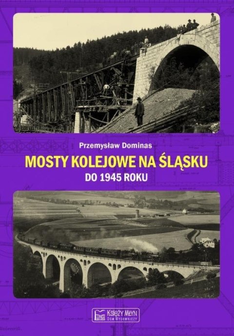 Mosty kolejowe na Śląsku do 1945 roku Mosty kolejowe na Śląsku do 1945 roku