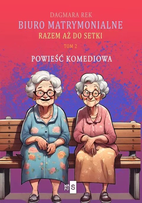 Biuro matrymonialne. Tom 2. Razem aż do setki Biuro matrymonialne. Tom 2. Razem aż do setki