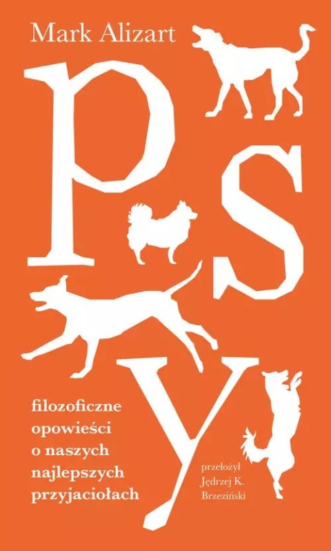 Psy. Filozoficzne opowieści o naszych najlepszych przyjaciołach Psy. Filozoficzne opowieści o naszych najlepszych przyjaciołach