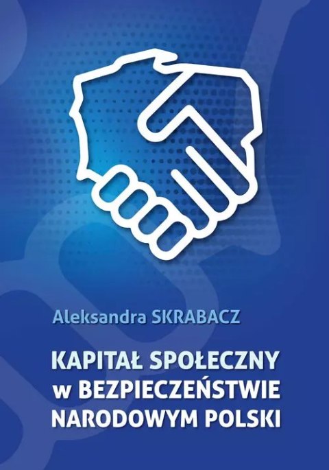 Kapitał społeczny w bezpieczeństwie narodowym Polski Kapitał społeczny w bezpieczeństwie narodowym Polski