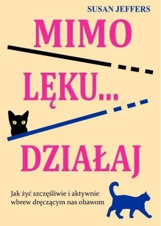 Mimo lęku... działaj. Jak żyć szczęśliwie...