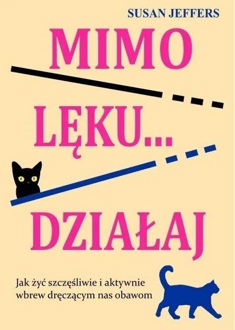 Mimo lęku... działaj. Jak żyć szczęśliwie... Mimo lęku... działaj. Jak żyć szczęśliwie...