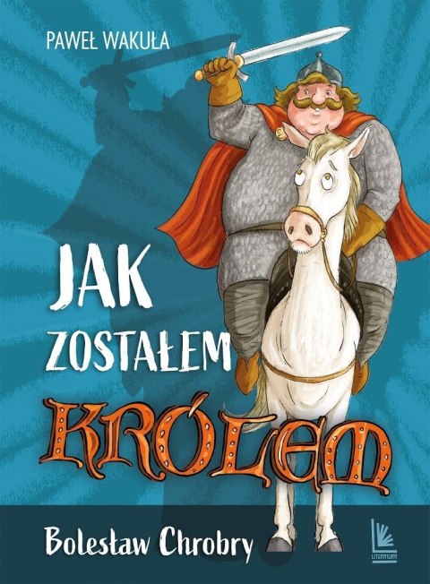 Jak zostałem królem. Bolesław Chrobry Jak zostałem królem. Bolesław Chrobry