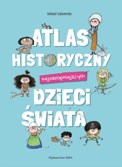 Atlas historyczny najokropniejszych dzieci świata Atlas historyczny najokropniejszych dzieci świata
