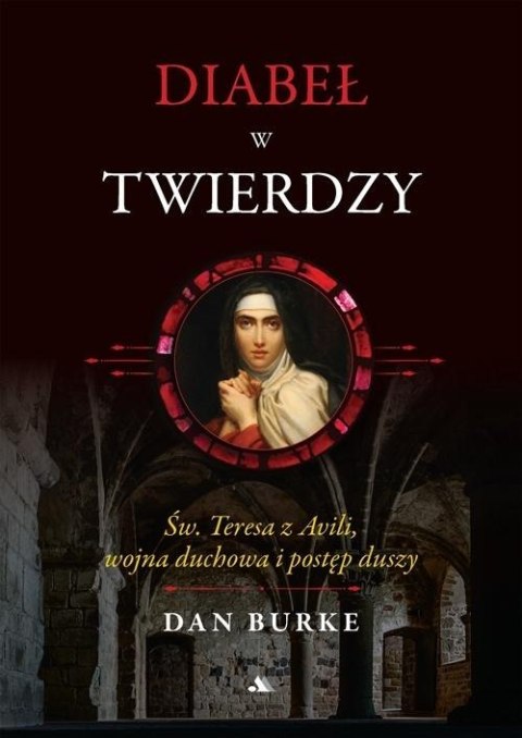 Diabeł w twierdzy. Św. Teresa z Avili Diabeł w twierdzy. Św. Teresa z Avili